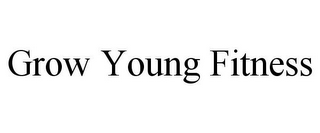 GROW YOUNG FITNESS