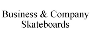 BUSINESS & COMPANY SKATEBOARDS