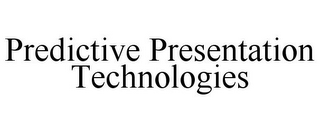 PREDICTIVE PRESENTATION TECHNOLOGIES