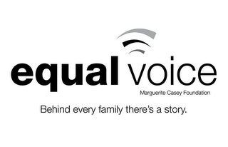 EQUAL VOICE MARGUERITE CASEY FOUNDATION BEHIND EVERY FAMILY THERE'S A STORY.