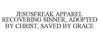 JESUSFREAK APPAREL RECOVERING SINNER, ADOPTED BY CHRIST, SAVED BY GRACE