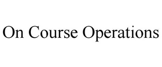 ON COURSE OPERATIONS