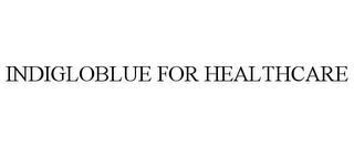 INDIGLOBLUE FOR HEALTHCARE