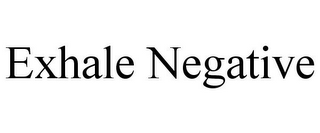 EXHALE NEGATIVE