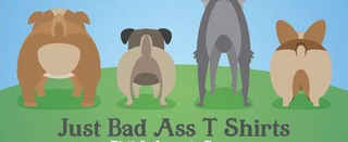 JUST BAD ASS T SHIRTS