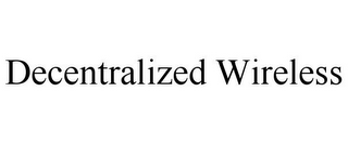 DECENTRALIZED WIRELESS