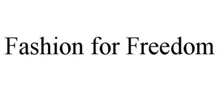 FASHION FOR FREEDOM
