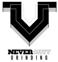 V NEVER QUIT GRINDING