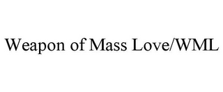 WEAPON OF MASS LOVE/WML