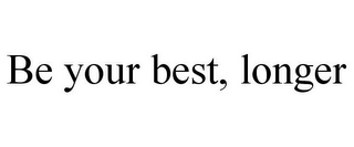 BE YOUR BEST, LONGER