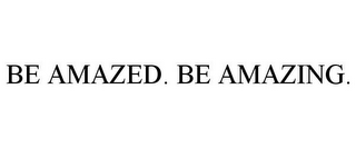 BE AMAZED. BE AMAZING.