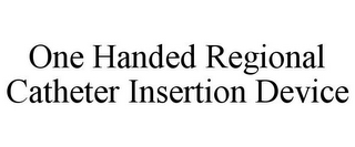 ONE HANDED REGIONAL CATHETER INSERTION DEVICE