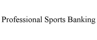 PROFESSIONAL SPORTS BANKING