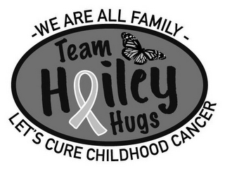 TEAM HAILEY HUGS - WE ARE ALL FAMILY - LET'S CURE CHILDHOOD CANCER