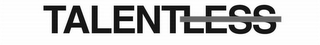 TALENTLESS