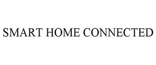 SMART HOME CONNECTED
