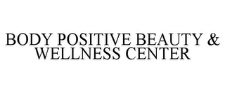 BODY POSITIVE BEAUTY & WELLNESS CENTER