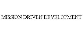 MISSION DRIVEN DEVELOPMENT