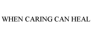 WHEN CARING CAN HEAL