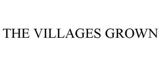 THE VILLAGES GROWN