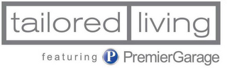 TAILORED LIVING FEATURING P PREMIER GARAGE