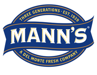 THREE GENERATIONS · EST. 1939 MANN'S A DEL MONTE FRESH COMPANY