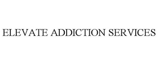 ELEVATE ADDICTION SERVICES