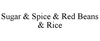 SUGAR & SPICE & RED BEANS & RICE