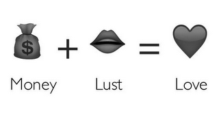 $ MONEY + LUST = LOVE