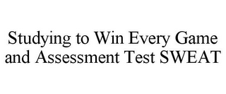 STUDYING TO WIN EVERY GAME AND ASSESSMENT TEST SWEAT