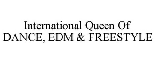 INTERNATIONAL QUEEN OF DANCE, EDM & FREESTYLE