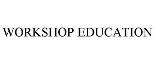 WORKSHOP EDUCATION