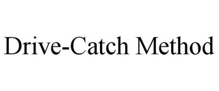 DRIVE-CATCH METHOD