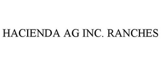 HACIENDA AG INC. RANCHES