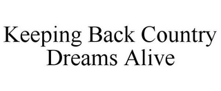 KEEPING BACK COUNTRY DREAMS ALIVE