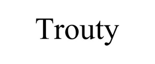 TROUTY