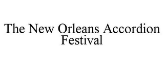 THE NEW ORLEANS ACCORDION FESTIVAL