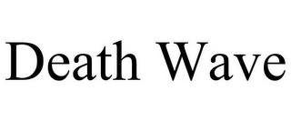 DEATH WAVE