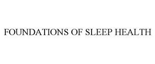 FOUNDATIONS OF SLEEP HEALTH