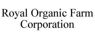 ROYAL ORGANIC FARM CORPORATION