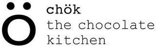 Ö CHÖK THE CHOCOLATE KITCHEN