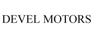 DEVEL MOTORS