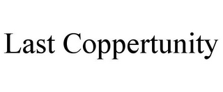 LAST COPPERTUNITY