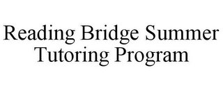 READING BRIDGE SUMMER TUTORING PROGRAM