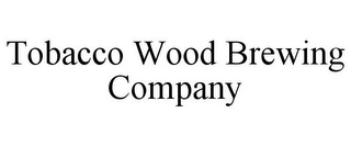 TOBACCO WOOD BREWING COMPANY