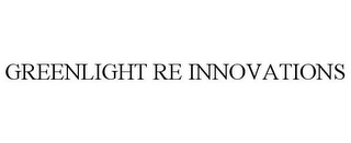 GREENLIGHT RE INNOVATIONS