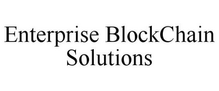 ENTERPRISE BLOCKCHAIN SOLUTIONS