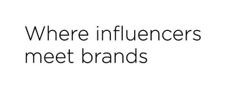 WHERE INFLUENCERS MEET BRANDS