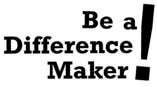 BE A DIFFERENCE MAKER!