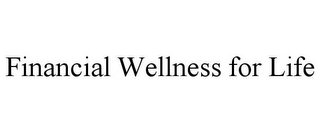 FINANCIAL WELLNESS FOR LIFE